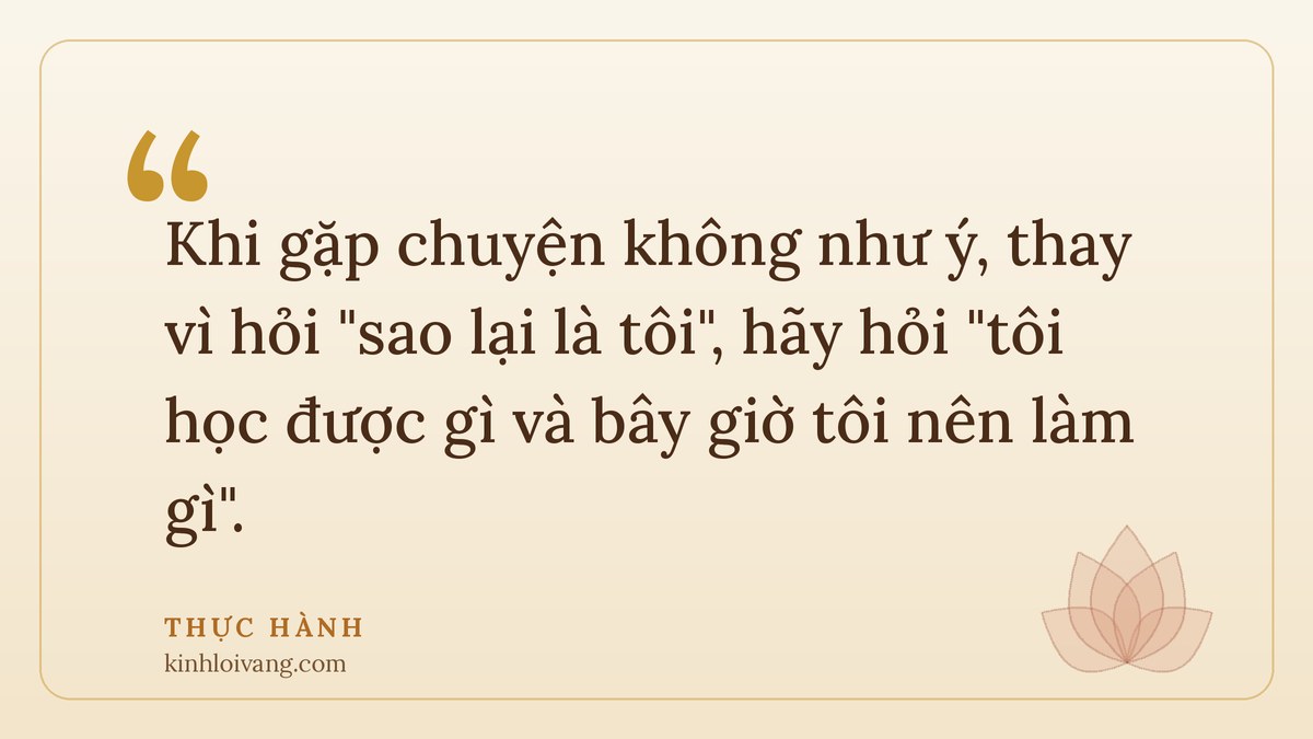 luật nhân quả - Thực hành: Khi gặp chuyện không như ý, thay vì hỏi 
