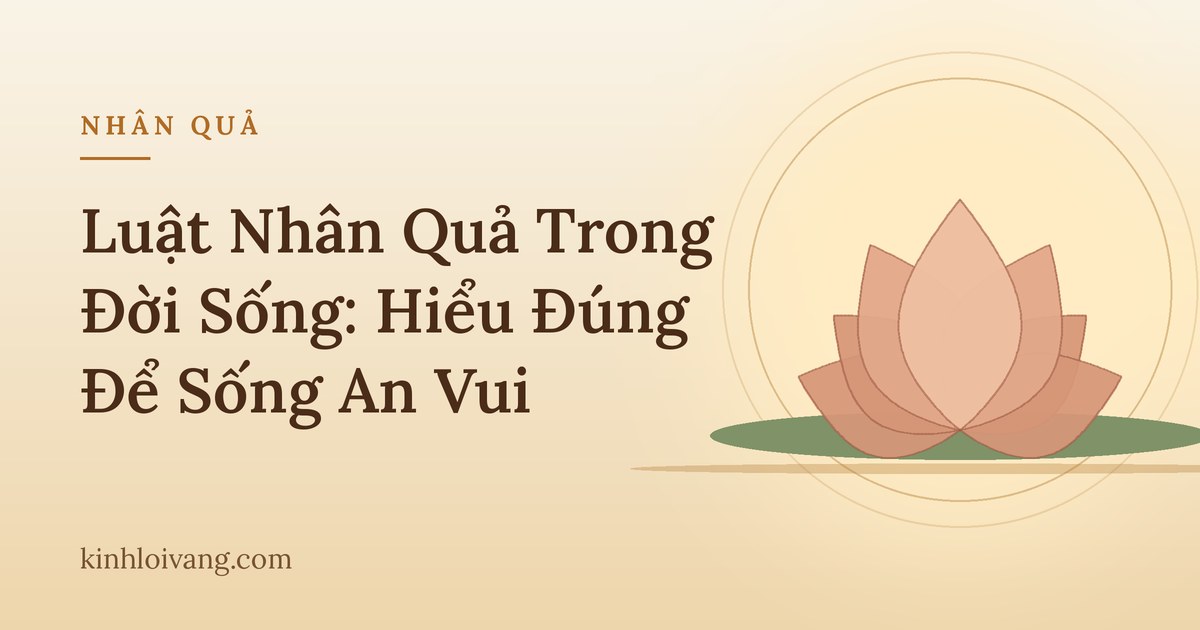 Luật Nhân Quả Trong Đời Sống: Hiểu Đúng Để Sống An Vui