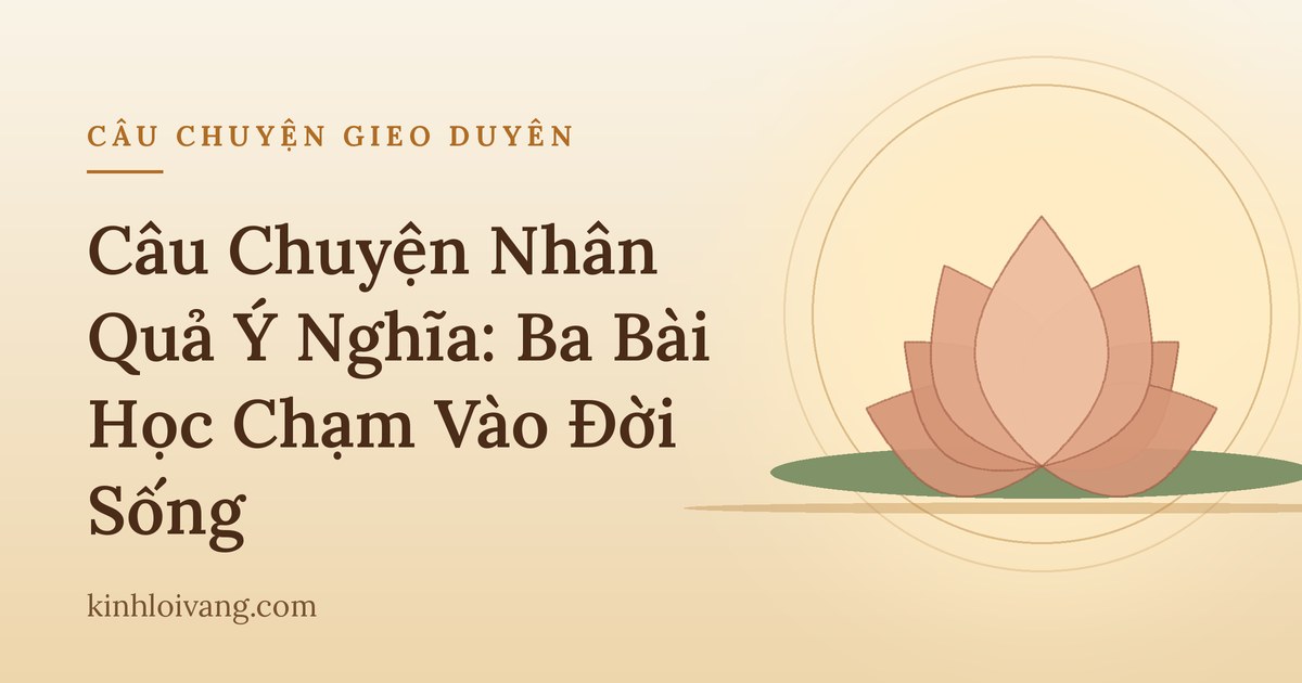 Câu Chuyện Nhân Quả Ý Nghĩa: Ba Bài Học Chạm Vào Đời Sống