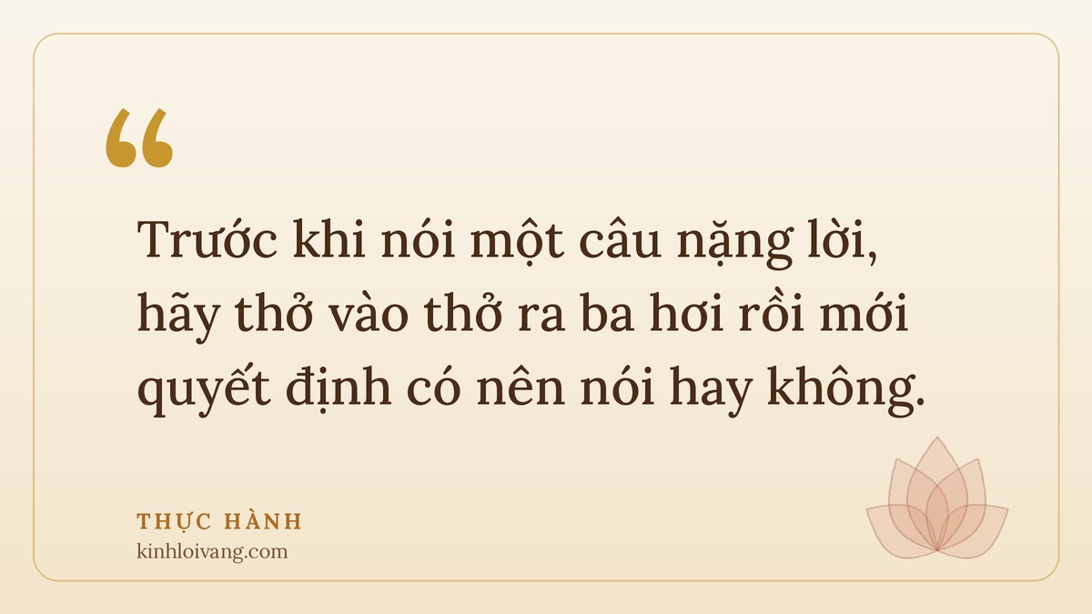 bát chánh đạo - Thực hành: Trước khi nói một câu nặng lời, hãy thở vào thở ra ba hơi rồi mới quyết định có nên nói ha