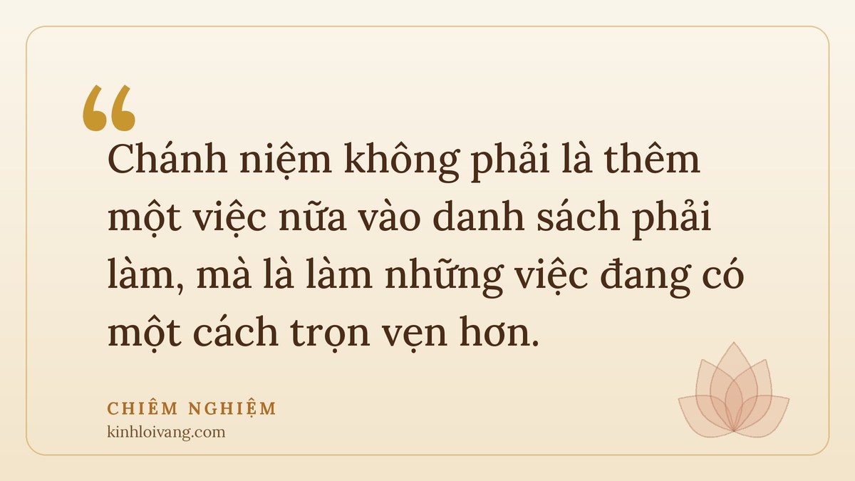 chánh niệm hằng ngày - Chiêm nghiệm: Chánh niệm không phải là thêm một việc nữa vào danh sách phải làm, mà là làm những việc đa