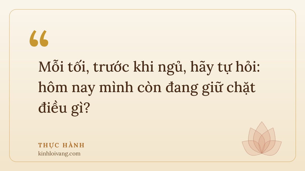 buông bỏ để an nhiên - Thực hành: Mỗi tối, trước khi ngủ, hãy tự hỏi: hôm nay mình còn đang giữ chặt điều gì?