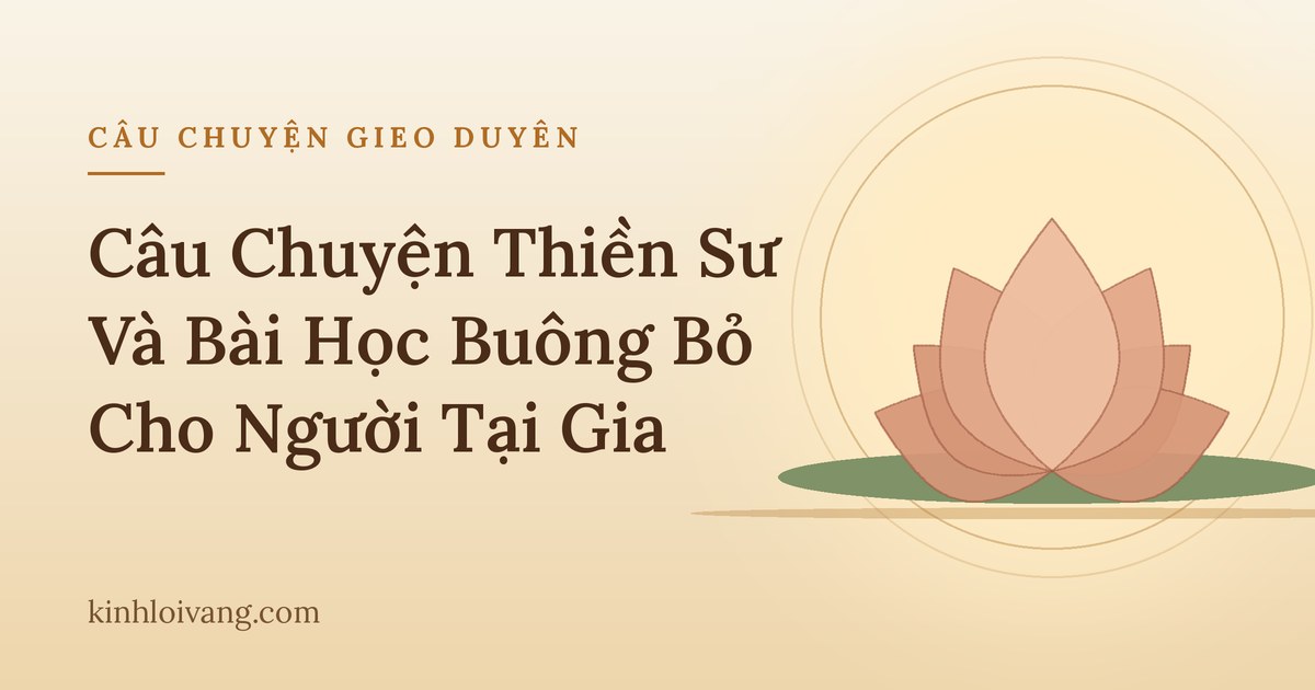 Câu Chuyện Thiền Sư Và Bài Học Buông Bỏ Cho Người Tại Gia