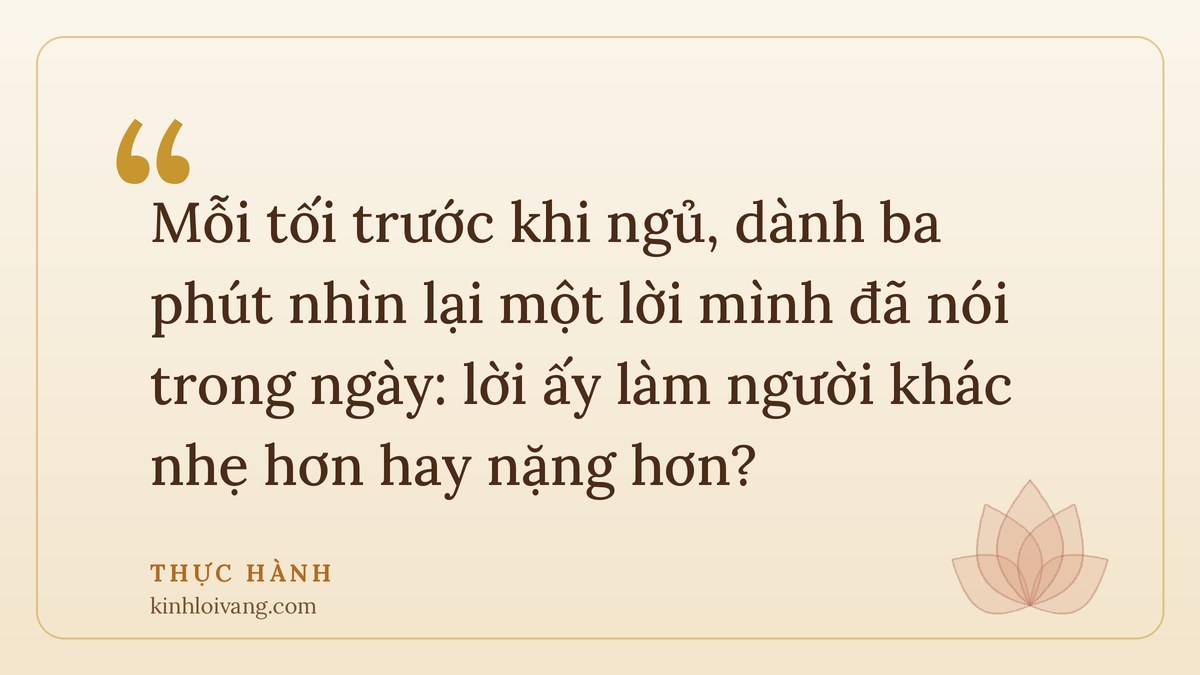 nghiệp là gì - Thực hành: Mỗi tối trước khi ngủ, dành ba phút nhìn lại một lời mình đã nói trong ngày: lời ấy làm ng