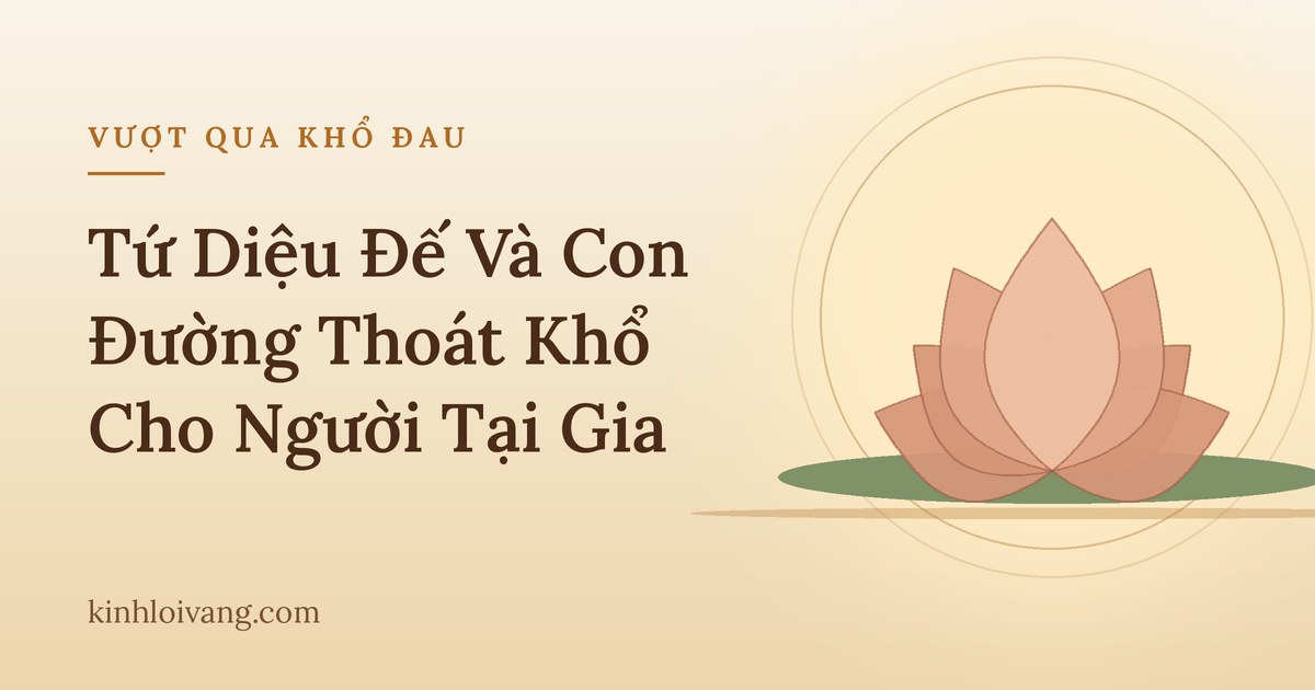 Tứ Diệu Đế Và Con Đường Thoát Khổ Cho Người Tại Gia