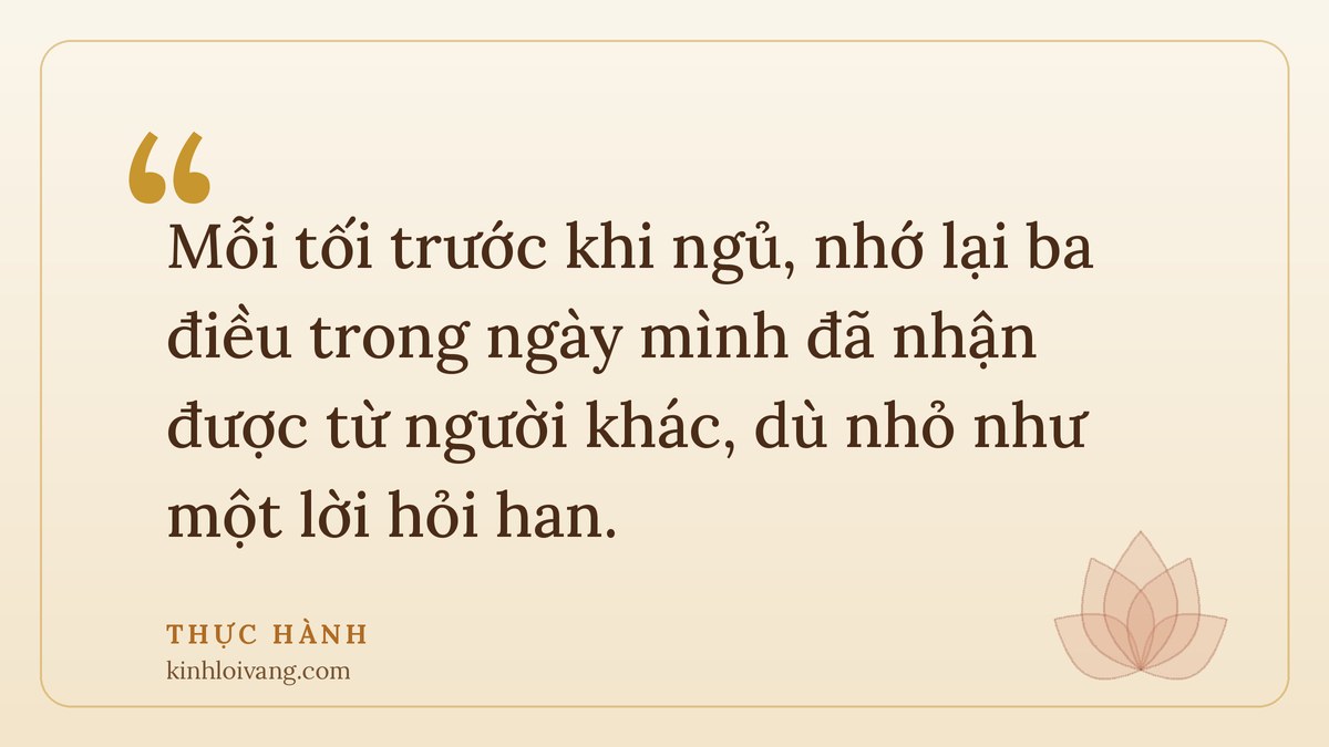 lòng biết ơn - Thực hành: Mỗi tối trước khi ngủ, nhớ lại ba điều trong ngày mình đã nhận được từ người khác, dù nhỏ