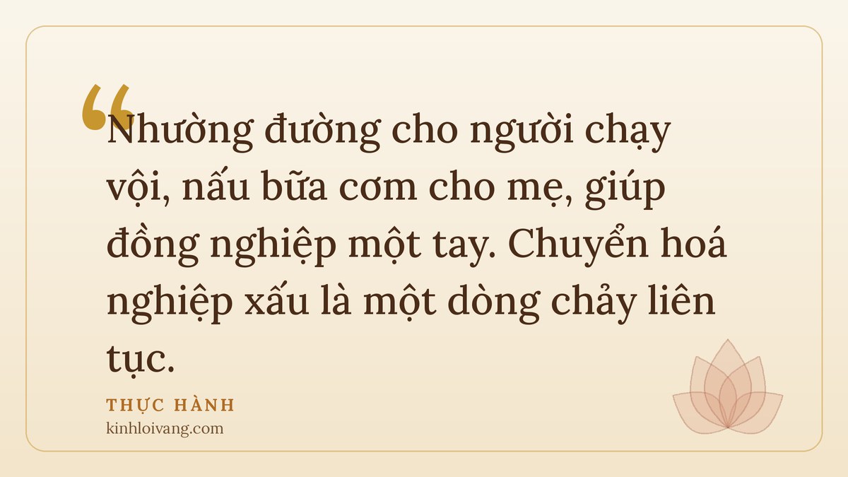 chuyển hoá nghiệp xấu - Thực hành: Nhường đường cho người chạy vội, nấu bữa cơm cho mẹ, giúp đồng nghiệp một tay. Chuyển hoá