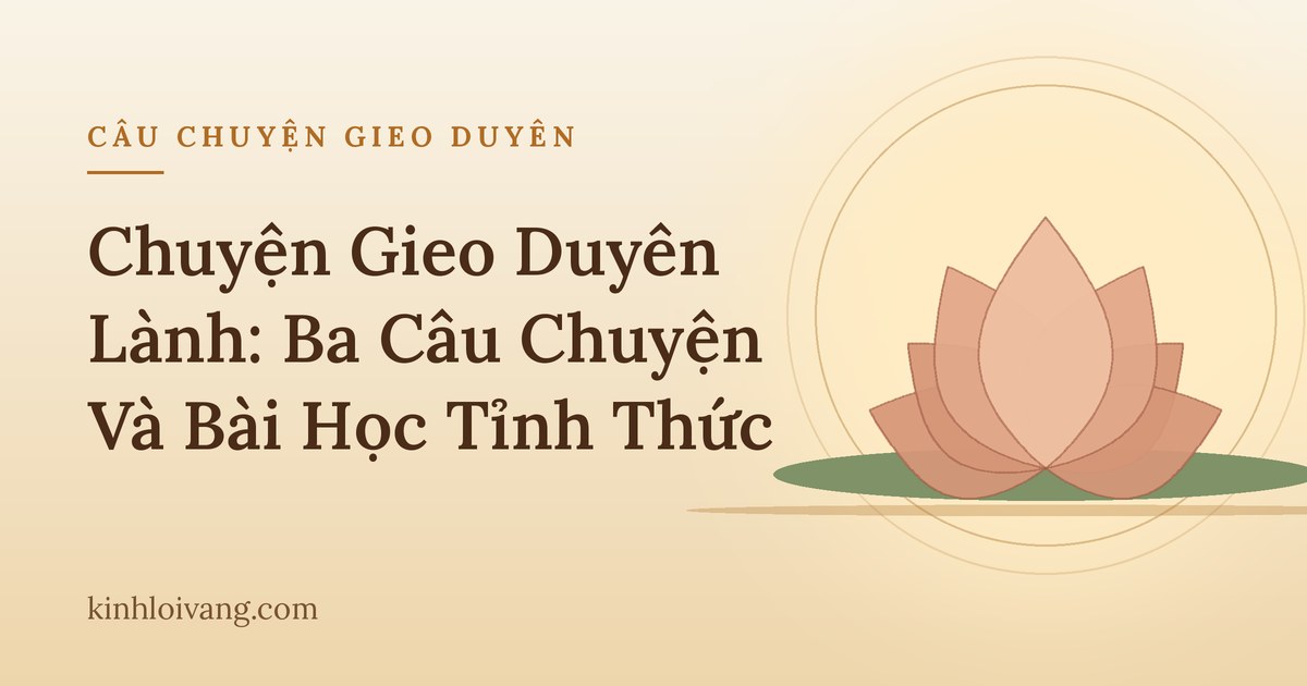 Chuyện Gieo Duyên Lành: Ba Câu Chuyện Và Bài Học Tỉnh Thức