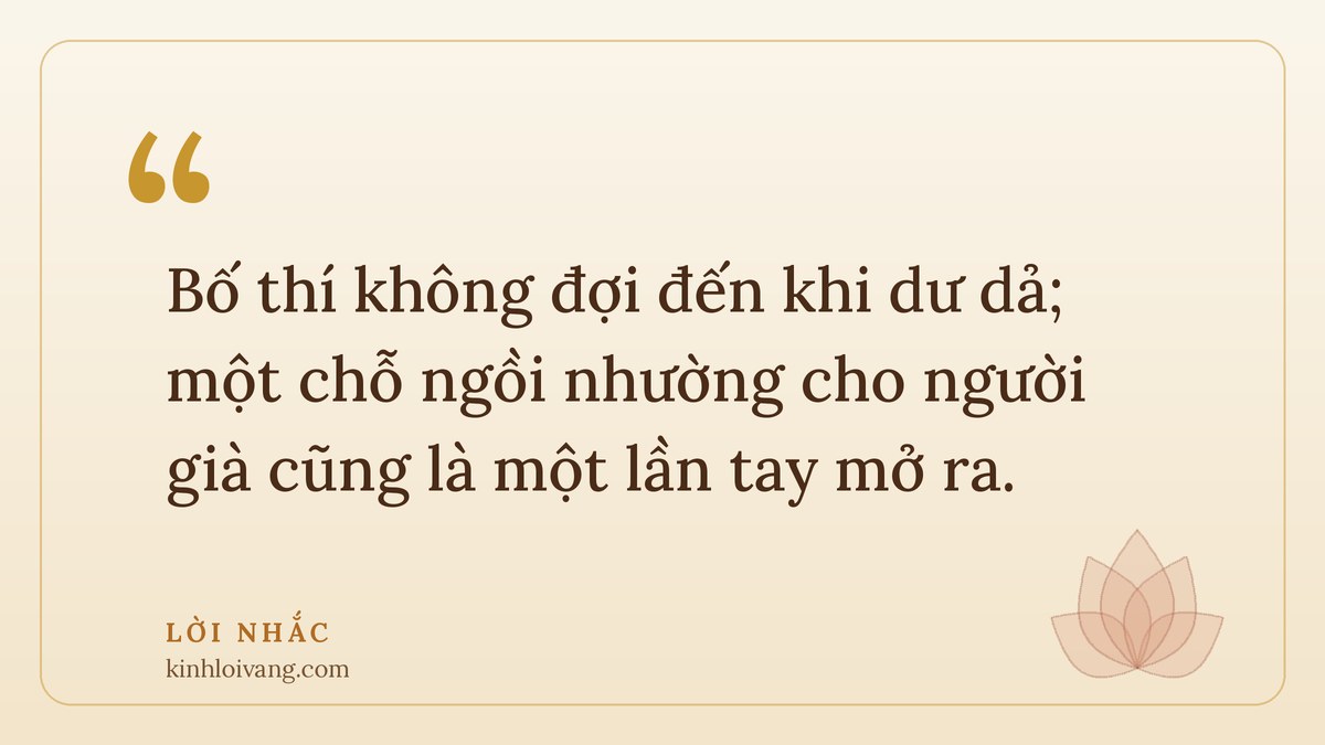 lục độ ba la mật - Lời nhắc: Bố thí không đợi đến khi dư dả; một chỗ ngồi nhường cho người già cũng là một lần tay mở r