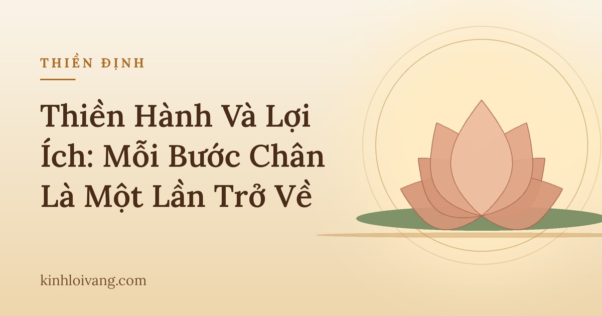 Thiền Hành Và Lợi Ích: Mỗi Bước Chân Là Một Lần Trở Về