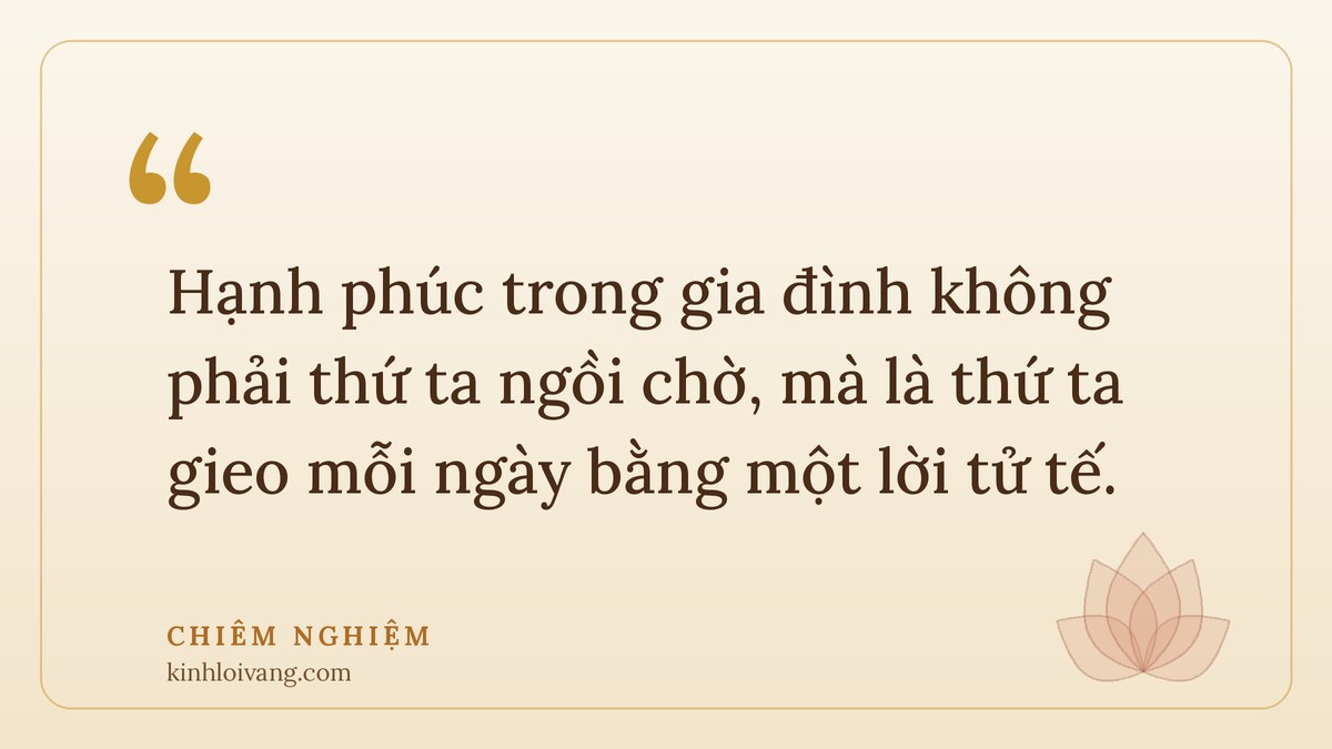 hạnh phúc trong gia đình - Chiêm nghiệm: Hạnh phúc trong gia đình không phải thứ ta ngồi chờ, mà là thứ ta gieo mỗi ngày bằng một l