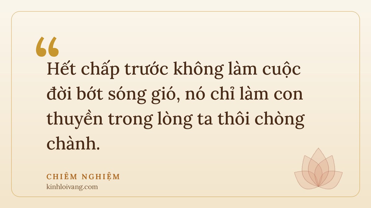 hết chấp trước - Chiêm nghiệm: Hết chấp trước không làm cuộc đời bớt sóng gió, nó chỉ làm con thuyền trong lòng ta thôi c