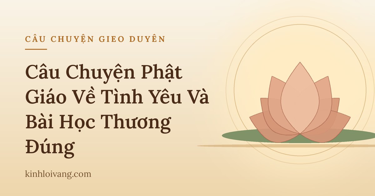 Câu Chuyện Phật Giáo Về Tình Yêu Và Bài Học Thương Đúng