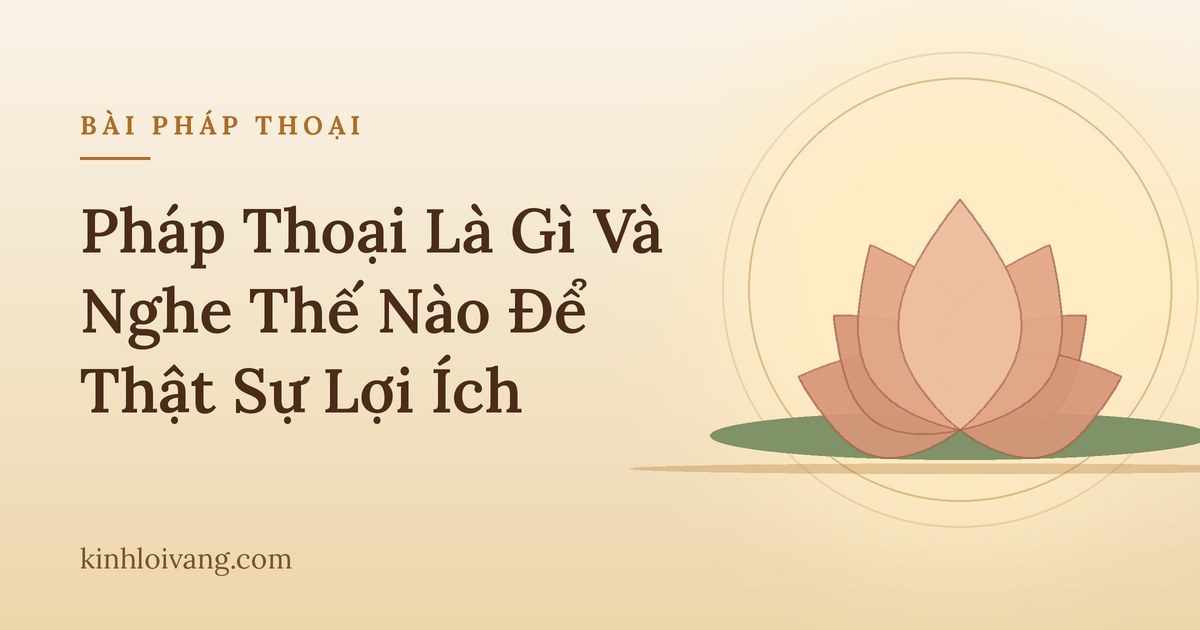 Pháp Thoại Là Gì Và Nghe Thế Nào Để Thật Sự Lợi Ích