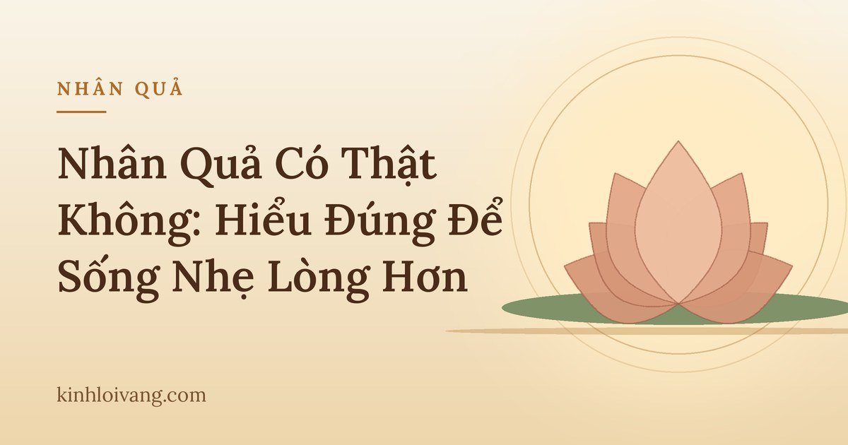 Nhân Quả Có Thật Không: Hiểu Đúng Để Sống Nhẹ Lòng Hơn