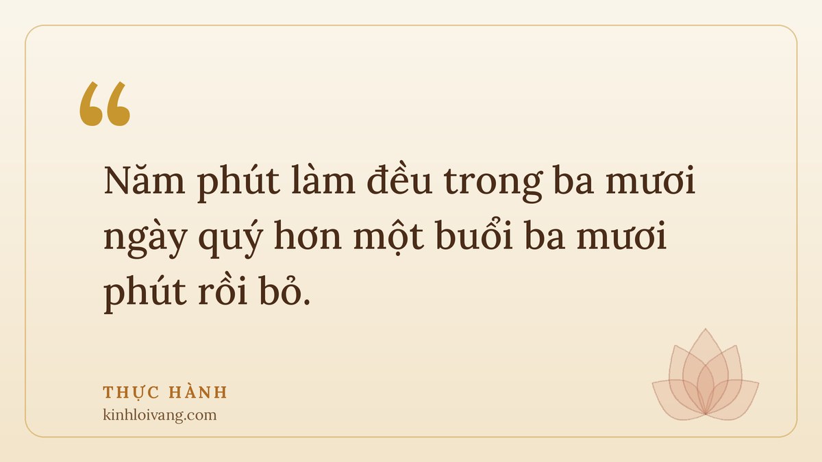 thiền buông thư - Thực hành: Năm phút làm đều trong ba mươi ngày quý hơn một buổi ba mươi phút rồi bỏ.
